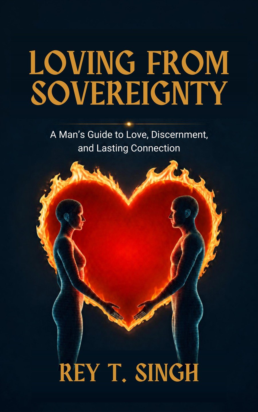 Cover of Loving from Sovereignty: A Man’s Guide to Love, Discernment, and Lasting Connection, by Rey T. Singh