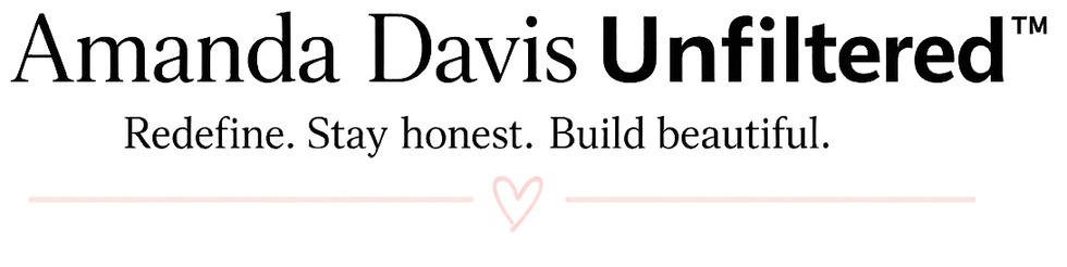 Amanda Davis Unfiltered logo with the tagline Redefine. Stay honest. Build beautiful.