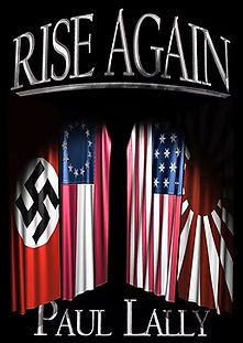 RISE RISE AGAIN_edited.jpg
Alternate military history trilogy what if south wins civil war 1862 Battle of Sharpsburg
modern day America split two nations 2019 North Apartheid South Hitler wins world
war two swastikas two Rising Suns Himmler final solution Two Presidents CSA USA
North and South Rise again