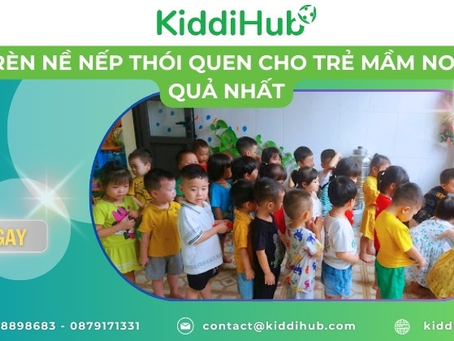 Những cách rèn nề nếp thói quen cho trẻ mầm non hiệu quả nhất