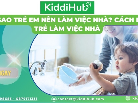 Tại sao trẻ em nên làm việc nhà? Cách dạy trẻ làm việc nhà
