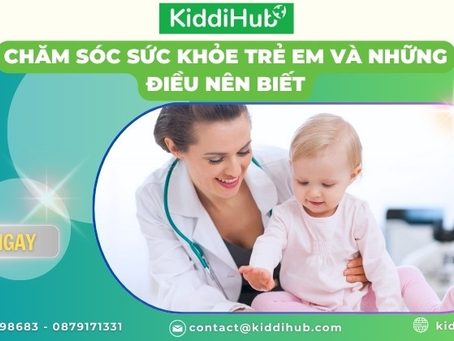 Chăm sóc sức khỏe trẻ em và những điều nên biết