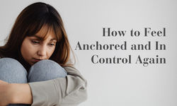 How to Feel Anchored and In Control Again