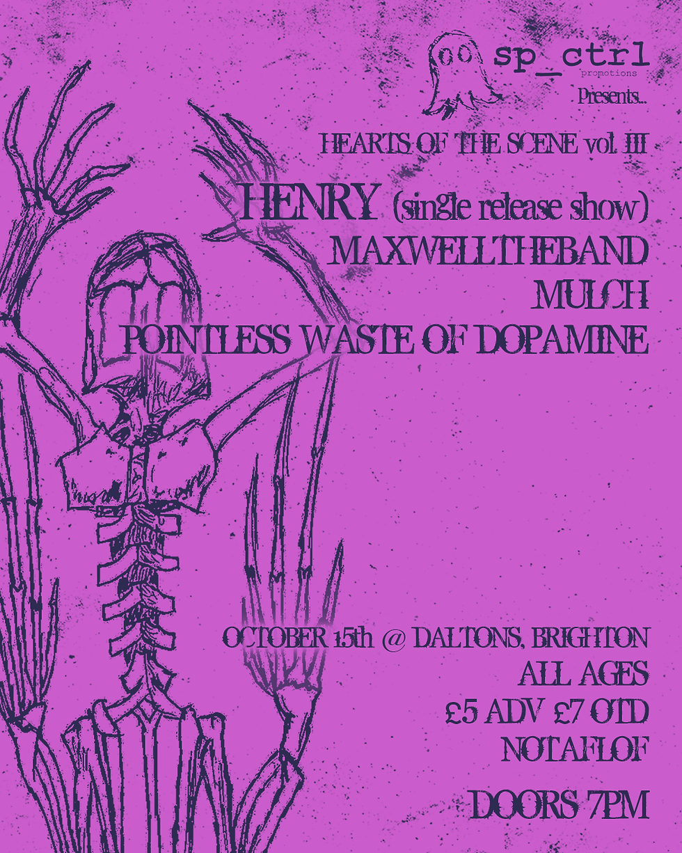 HENRY (SINGLE RELEASE SHOW) + MAXWELLTHEBAND + MULCH + POINTLESS WASTE OF DOPAMINE