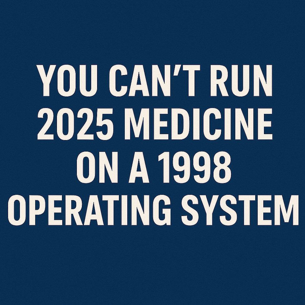 You Can’t Run 2025 Medicine on a 1998 Operating System