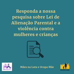 Pesquisa sobre Lei de Alienação Parental e a violência contra mulheres e crianças