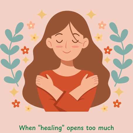 When "healing" opens too much; a bit about workshop overwhelm
