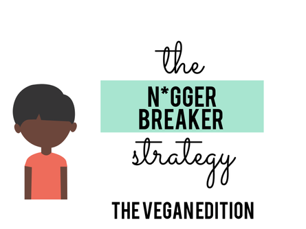 The Return of the N*gger Breakers: The [White Racist] Vegan Playbook
