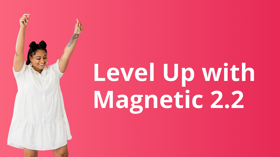 Introducing Magnetic 2.2: Elevating Your Business Management Experience 