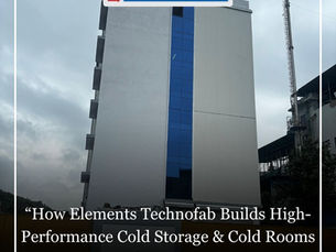 How Elements Technofab Builds High-Performance Cold Storage & Cold Rooms from the Ground Up