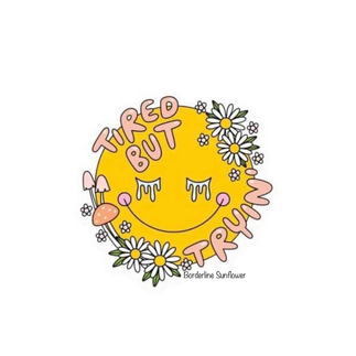 smile emoji art quote with florals and "tired but trying" words