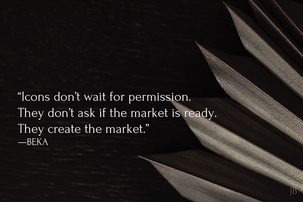 Text on dark background: "Icons don’t wait for permission... They create the market." —BEKA. Dried black palm leaf on the right. Quiet, assertive mood.
