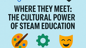 🎨 Where They Meet: The Cultural Power of STEAM Education