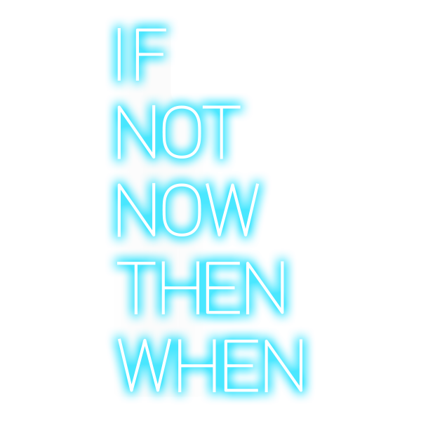Miniatura: IF NOT NOW THEN WHEN