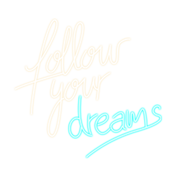 FOLLOW YOUR DREAMS