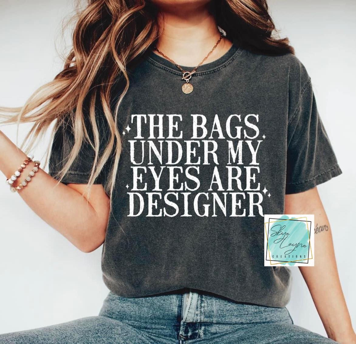 The Bags Under My Eyes Are Designer