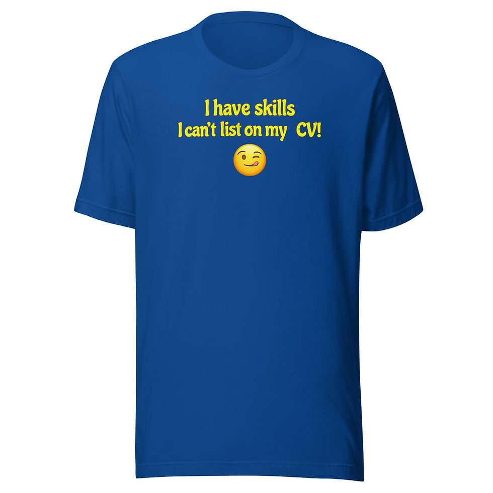 Thumbnail: Front view of True Royal I Have Skills I Can't List On My CV! unisex round-neck t-shirt.