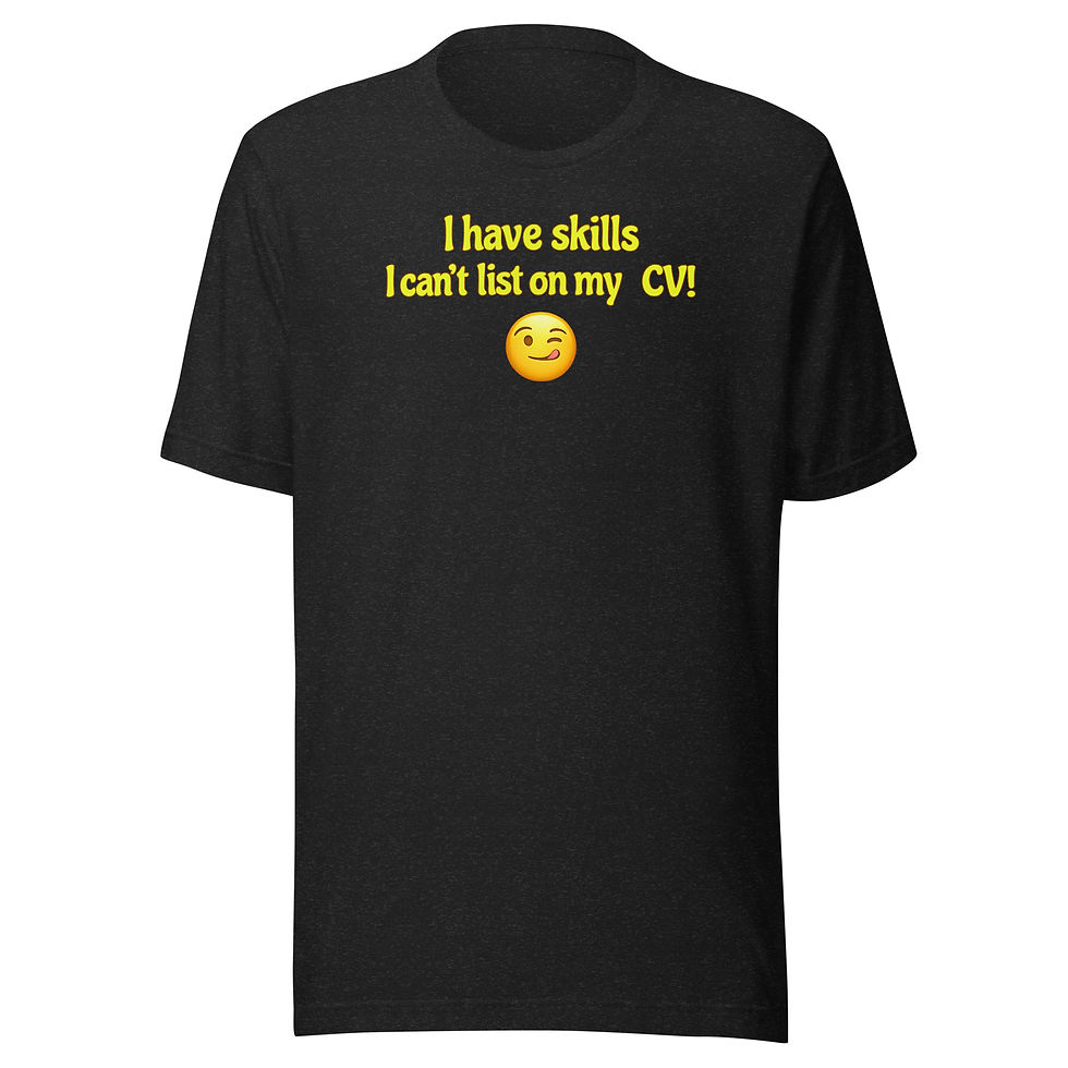 Front view of Black I Have Skills I Can't List On My CV! unisex round-neck t-shirt.
