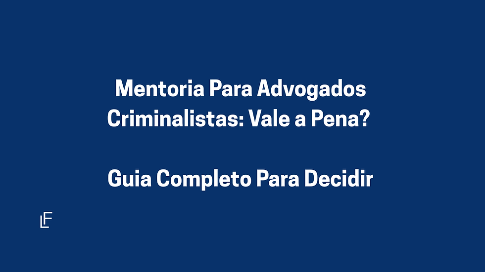 Mentoria Para Advogados Criminalistas: Vale a Pena? Guia Completo Para Decidir