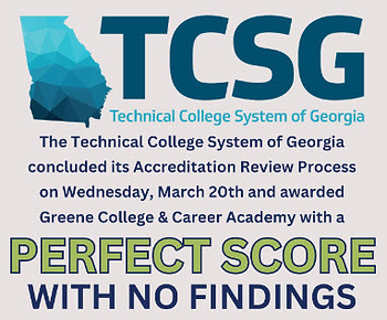 Text reads: The Technical College System of Georgia concluded its Accreditation Review Process on Wednesday, March 20th and awarded Greene College & Career Academy with a perfect score.