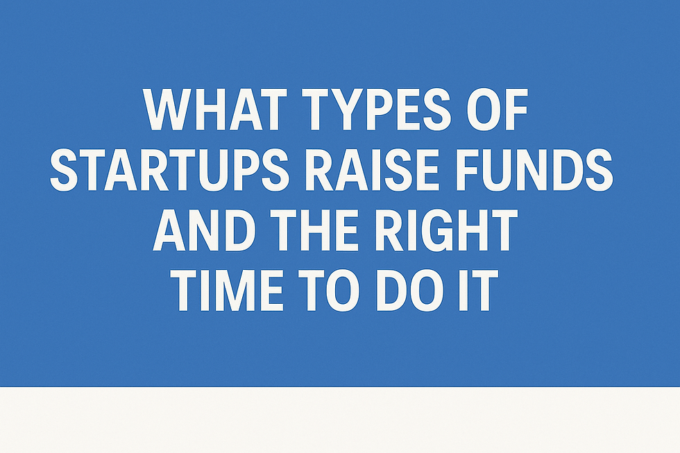 What Types of Startups Raise Funds? and the Right Time to Do It