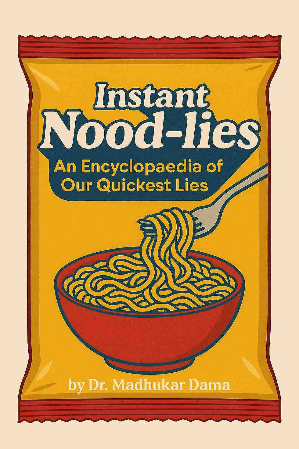 Instant Nood-lies: An Encyclopaedia of Our Quickest Lies