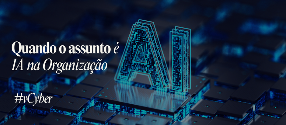 A visão do CISO sobre risco, tecnologia e responsabilidade quando o assunto é IA na Organização