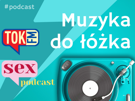 Czego słuchamy w łóżku? W SexPodcaście radia TOK FM odpowiada dr Robert Kowalczyk