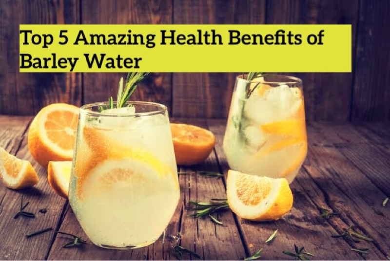 Top Amazing Health Benefits of Barley Water