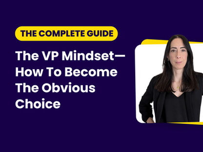 The VP Mindset: How To Think Like an Executive to Become The Obvious Choice