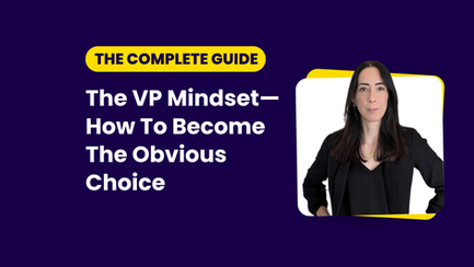 The VP Mindset: How To Think Like an Executive to Become The Obvious Choice