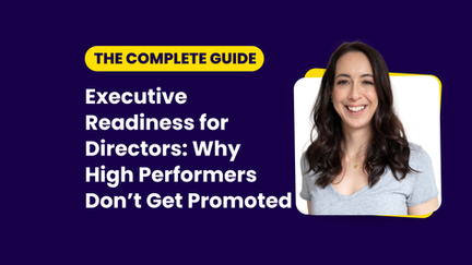 Showing Executive Readiness for Directors: Why High Performers Don’t Get Promoted