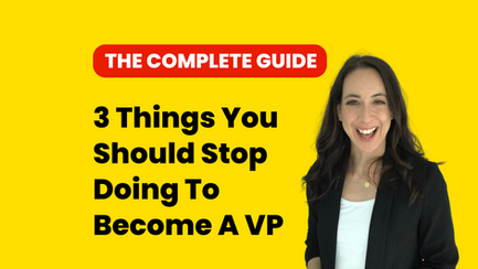 3 Things You Should Stop Doing To Become A VP