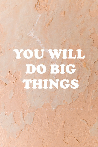 You Will Do Big Things