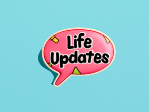 Life Updates