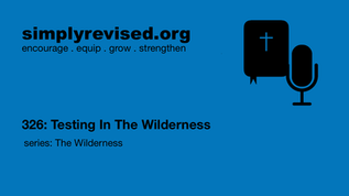 326: Testing In The Wilderness