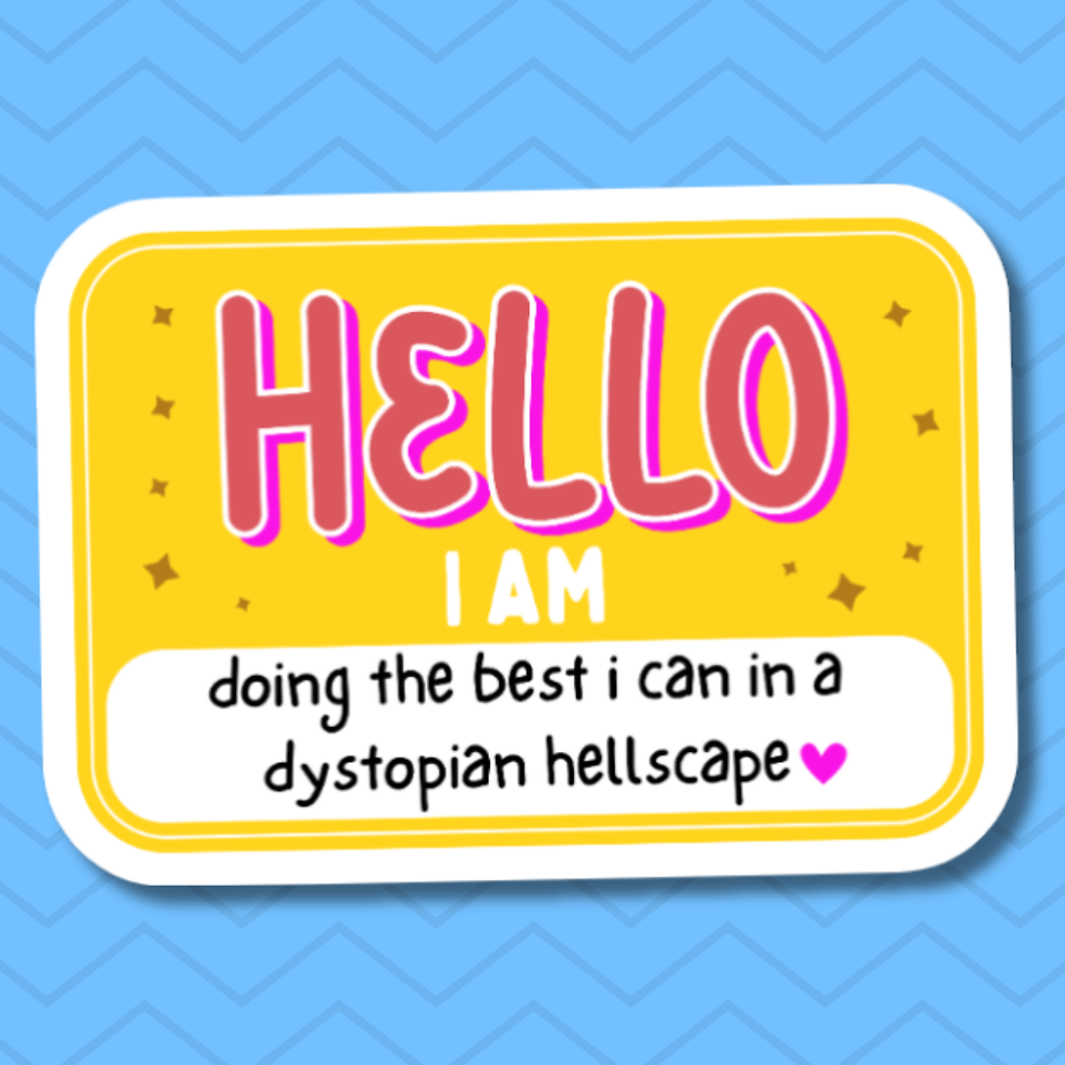 vinyl sticker of a nametag with the words "hello i am doing the best i can in a dystopian hellscape"