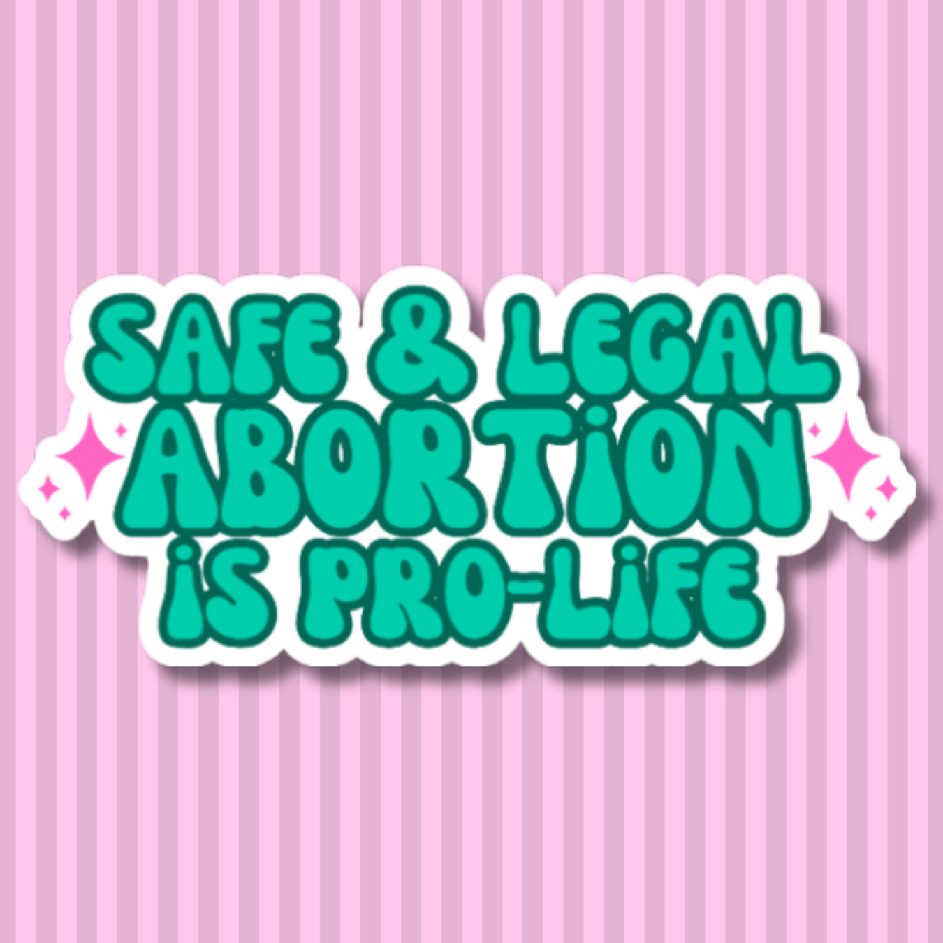 vinyl sticker of the words "safe and legal abortion is pro-life"