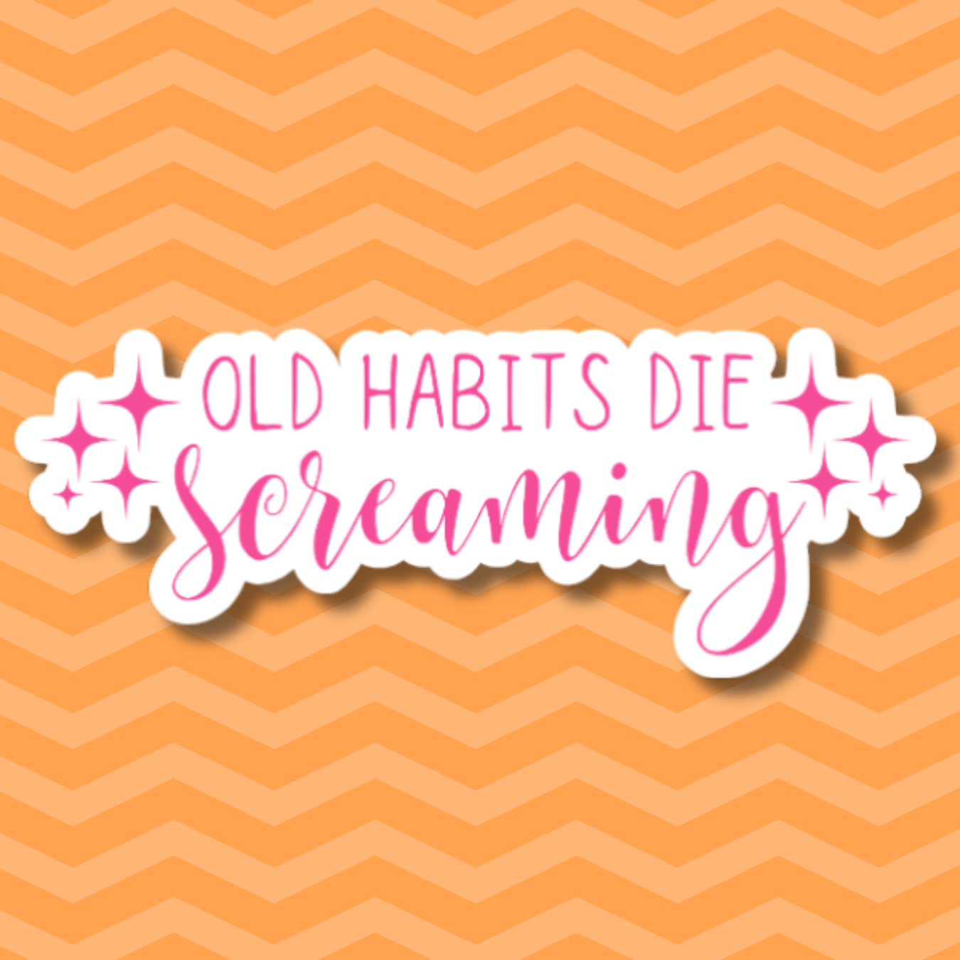 vinyl sticker of the words "old habits die screaming"