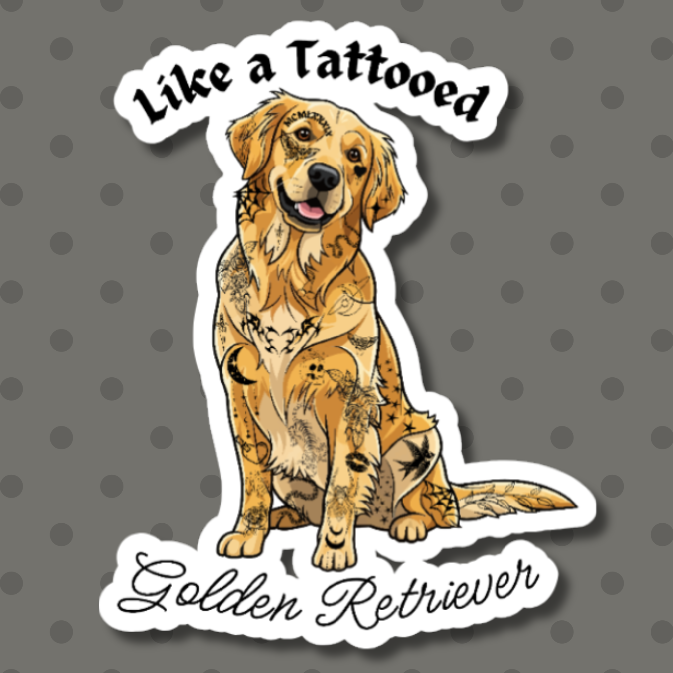 vinyl sticker of a dog with tattoos and the words "like a tattooed golden retriever"