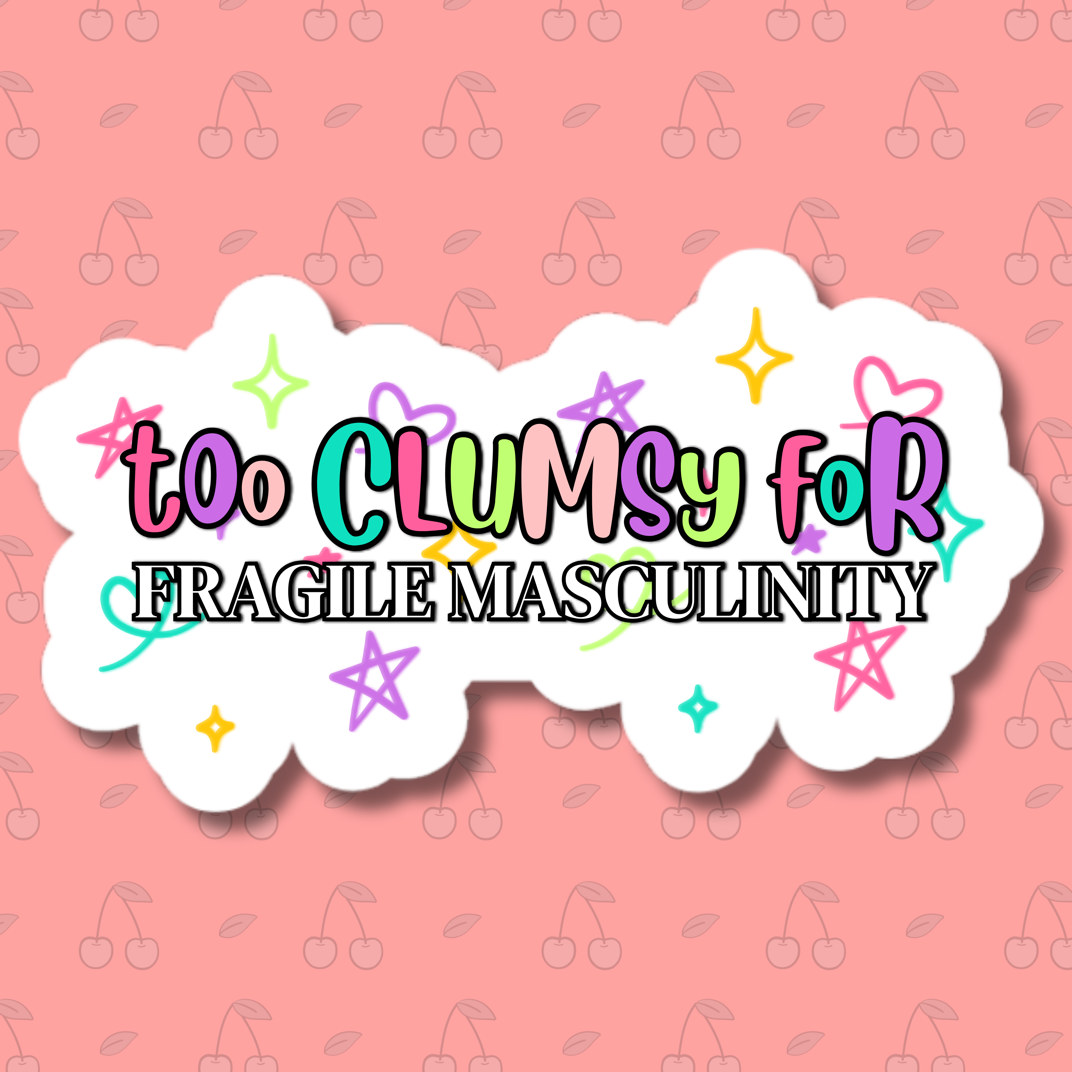 vinyl sticker of the phrase "too clumsy for fragile masculinity" with colorful letters and doodles