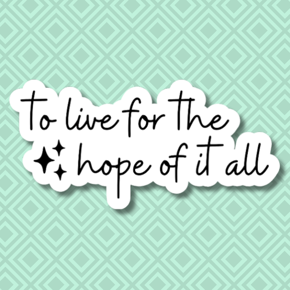 vinyl sticker of the words "to live for the hope of it all"