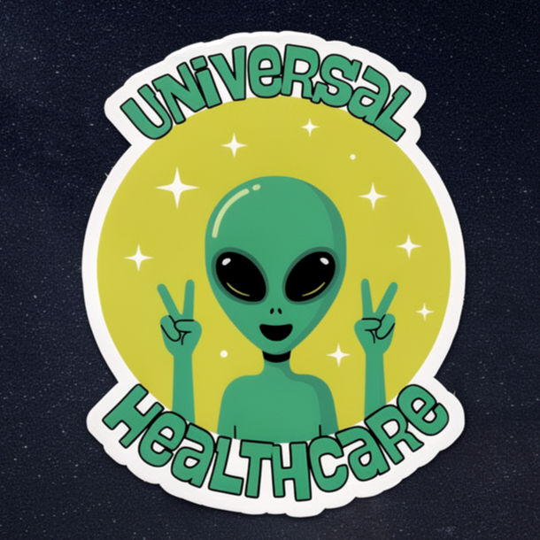vinyl sticker of an alien holding up peace signs and the phrase "universal healthcare"