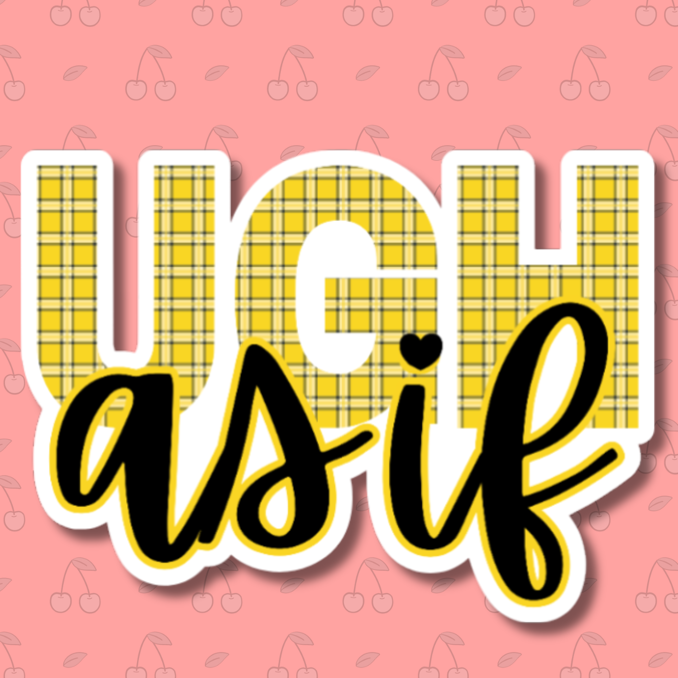 vinyl sticker of the words "ugh as if" in yellow plaid