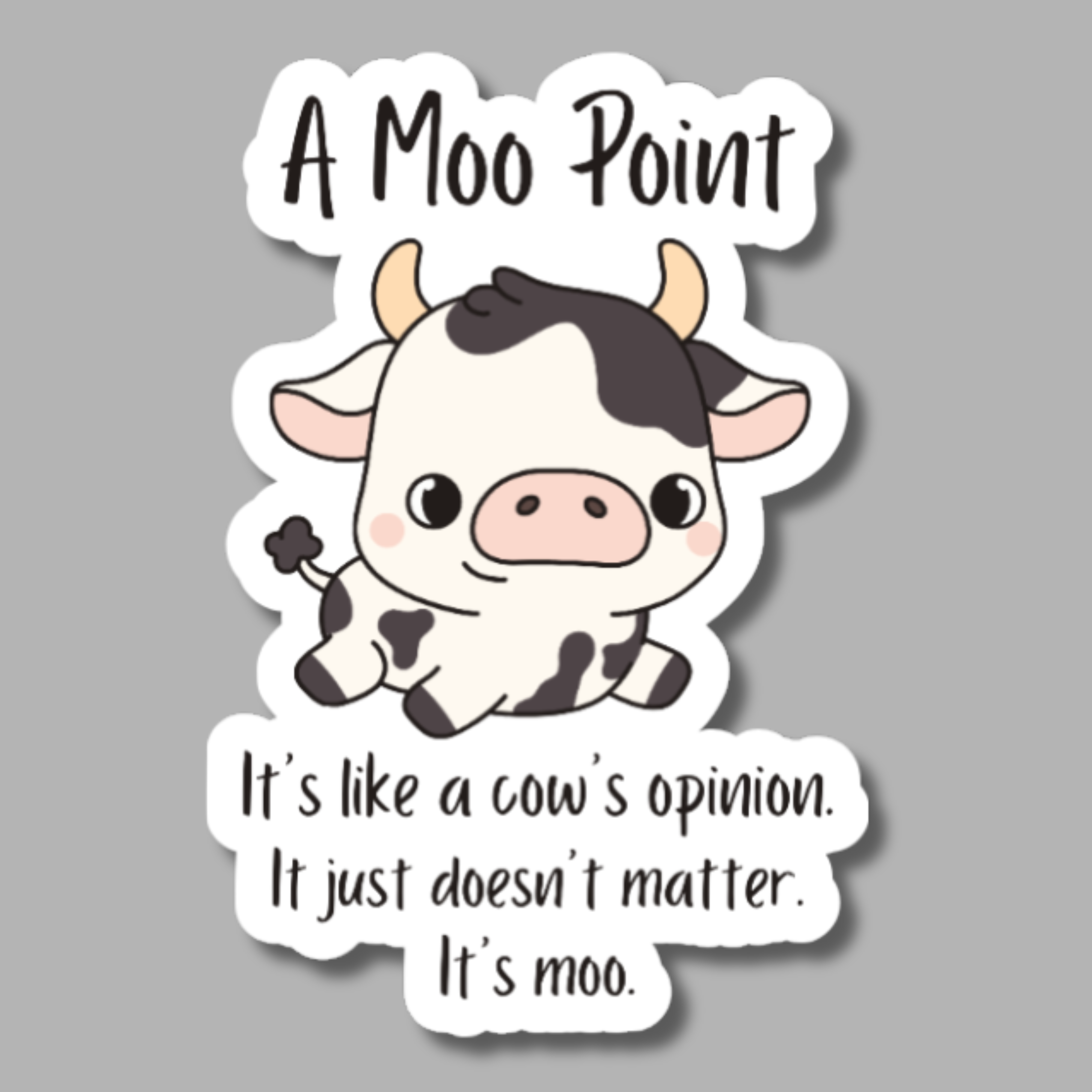 vinyl sticker of a cow and the words "a moo point it's like a cow's opinion it just doesn't matter it's moo"