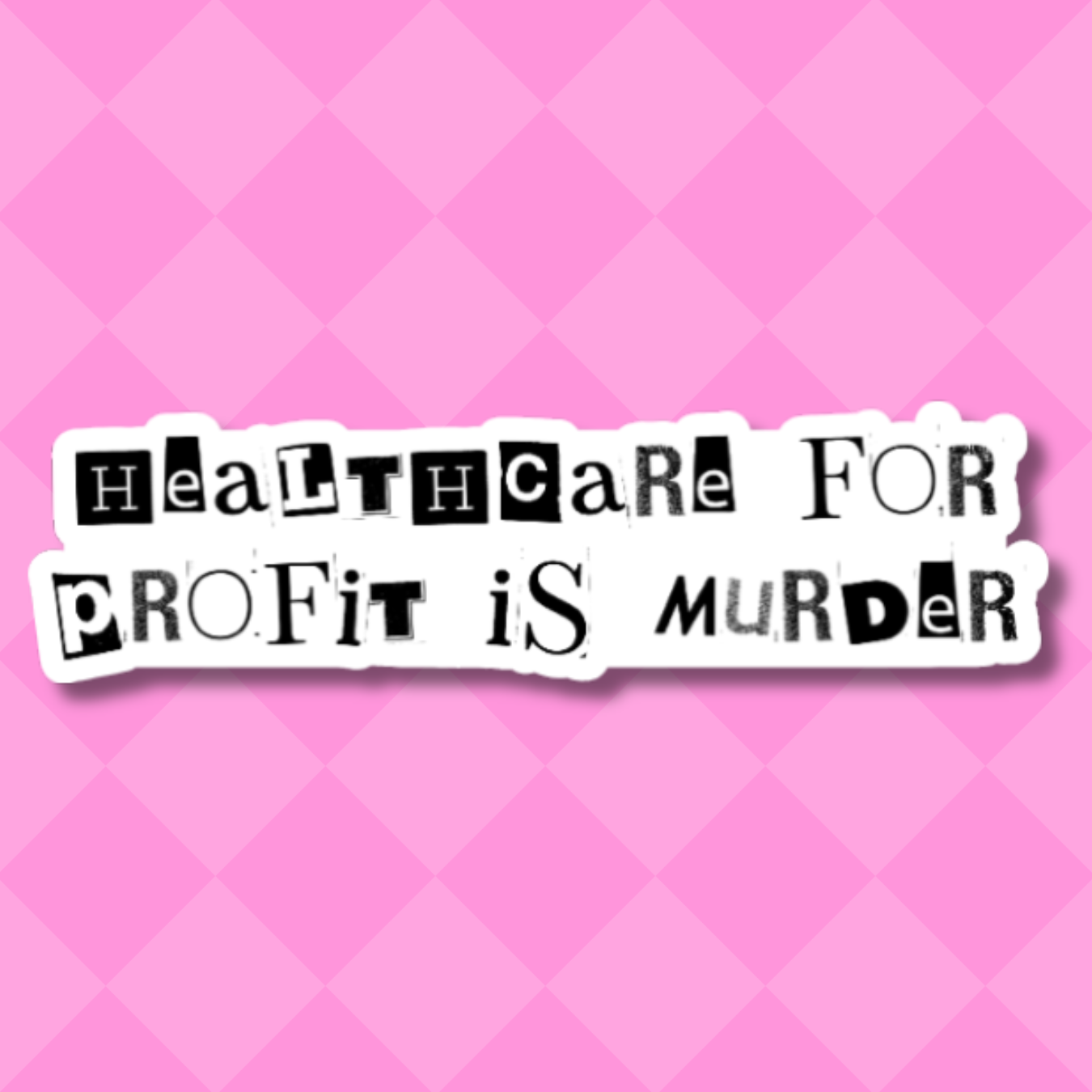 vinyl sticker of the words "healthcare for profit is murder"