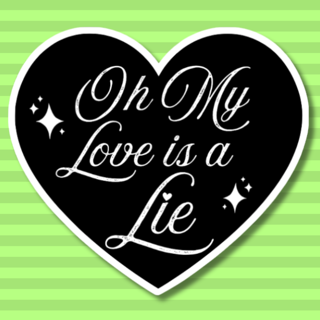 vinyl sticker of a black heart with the words "oh my love is a lie"