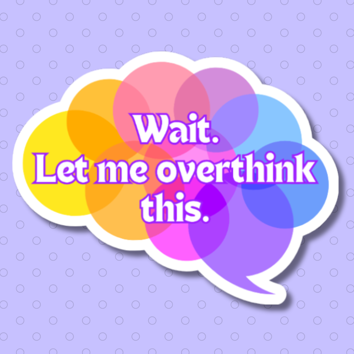 vinyl sticker of the words "wait let me overthink this"