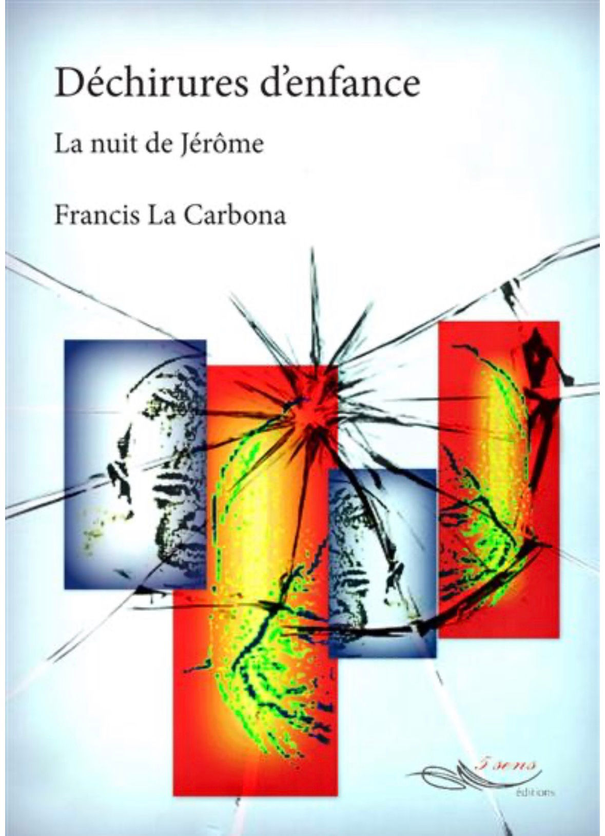 Déchirures d'enfance - Francis La Carbona