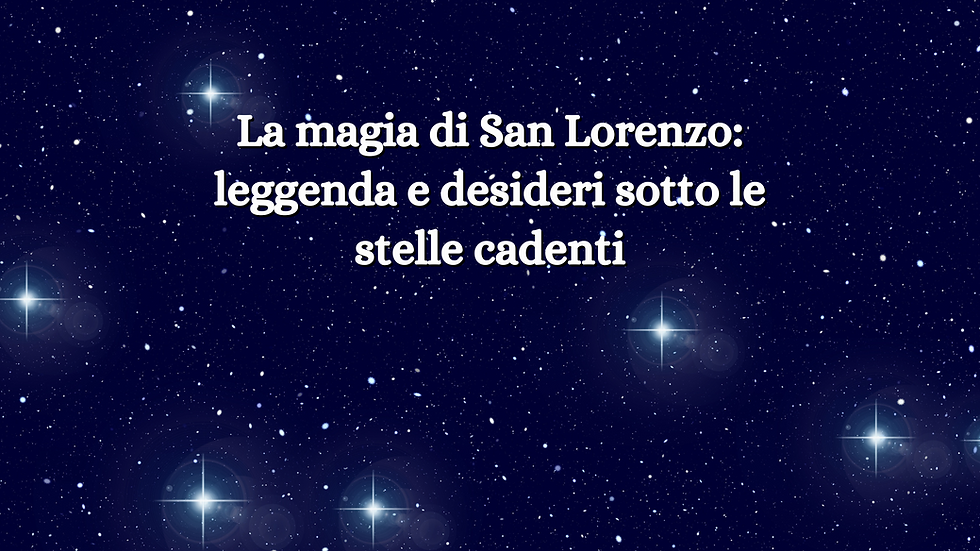 La magia di San Lorenzo: leggenda e desideri sotto le stelle cadenti